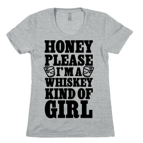 Honey Please I'm A Whiskey Kind Of Girl Womens T-Shirt