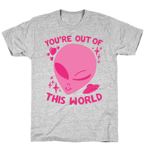 You're Out of this World T-Shirt