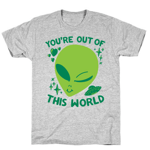 You're Out of this World T-Shirt