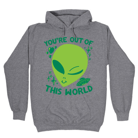 You're Out of this World Hooded Sweatshirt