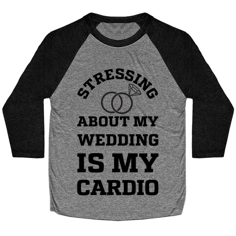 Stressing About My Wedding Is My Cardio Baseball Tee