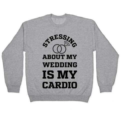 Stressing About My Wedding Is My Cardio Pullover