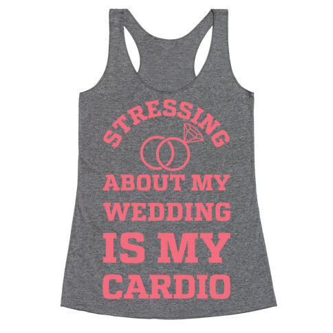 Stressing About My Wedding Is My Cardio Racerback Tank Top