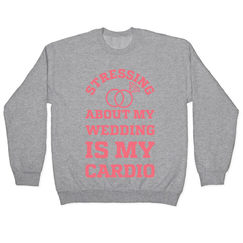 Stressing About My Wedding Is My Cardio Pullover