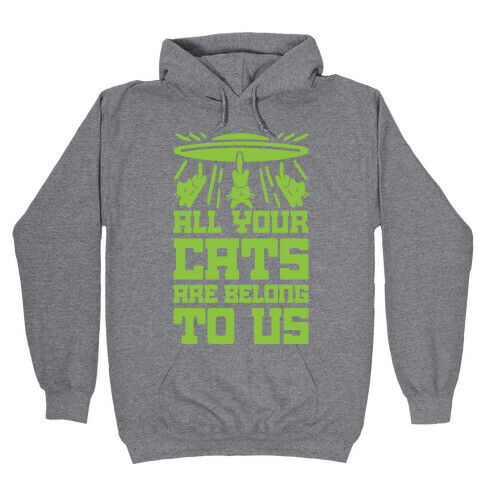 All Your Cats Are Belong To Us Hooded Sweatshirt