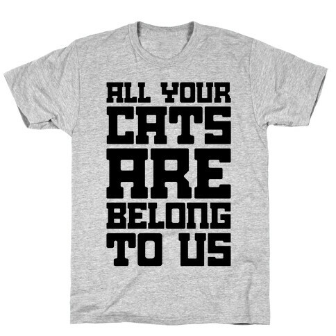 All Your Cats Are Belong To Us T-Shirt