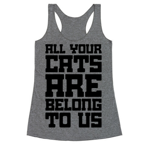 All Your Cats Are Belong To Us Racerback Tank Top