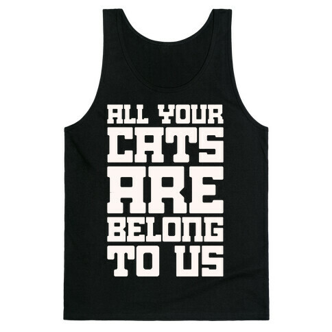 All Your Cats Are Belong To Us Tank Top