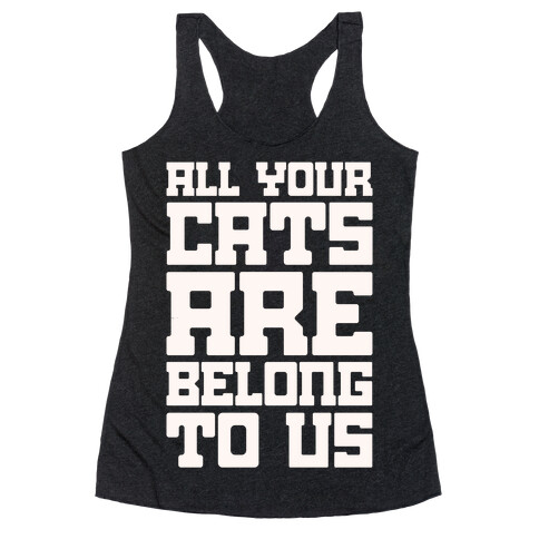 All Your Cats Are Belong To Us Racerback Tank Top