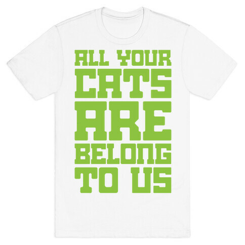 All Your Cats Are Belong To Us T-Shirt