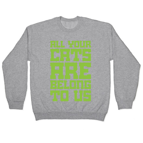 All Your Cats Are Belong To Us Pullover