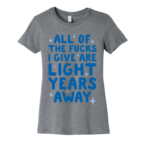 All Of The F***s I Give Are Light Years Away Womens T-Shirt