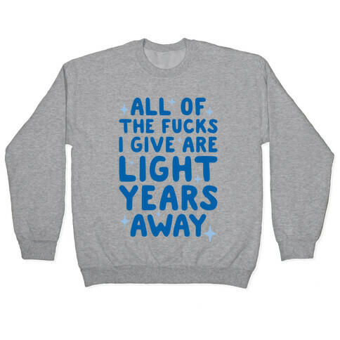All Of The F***s I Give Are Light Years Away Pullover