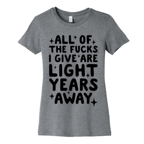 All Of The F***s I Give Are Light Years Away Womens T-Shirt