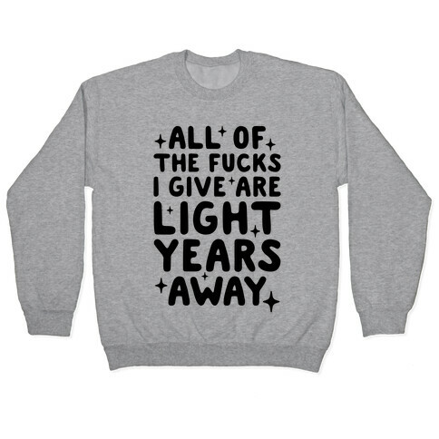 All Of The F***s I Give Are Light Years Away Pullover