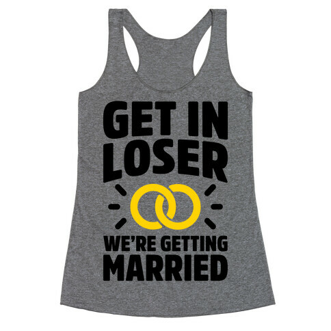 Get In Loser, We're Getting Married Racerback Tank Top