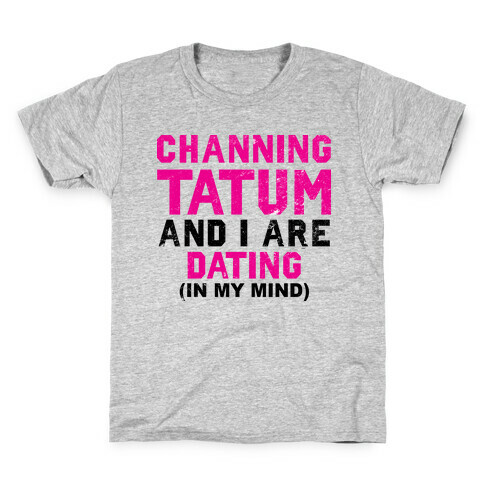 Channing Tatum and I Are Dating Kids T-Shirt