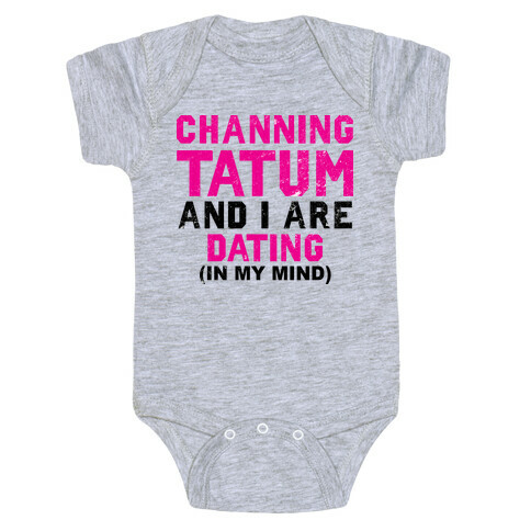 Channing Tatum and I Are Dating Baby One-Piece