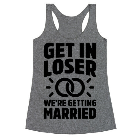 Get In Loser, We're Getting Married Racerback Tank Top