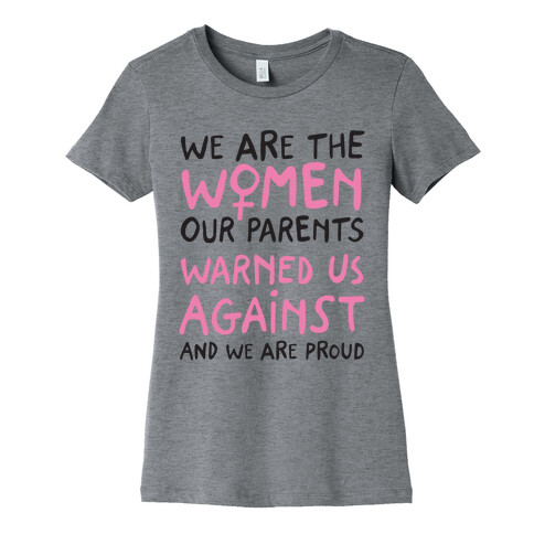 We Are The Women Our Parents Warned Us Against Womens T-Shirt