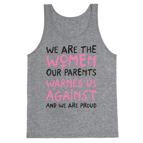 We Are The Women Our Parents Warned Us Against Tank Top