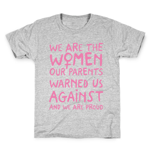 We Are The Women Our Parents Warned Us Against Kids T-Shirt
