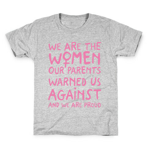 We Are The Women Our Parents Warned Us Against Kids T-Shirt