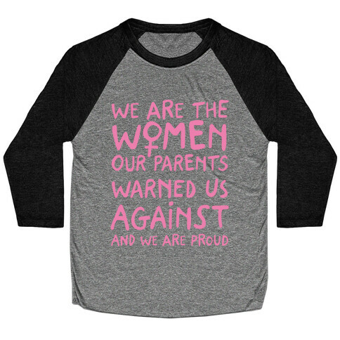 We Are The Women Our Parents Warned Us Against Baseball Tee