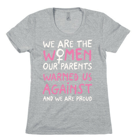 We Are The Women Our Parents Warned Us Against Womens T-Shirt