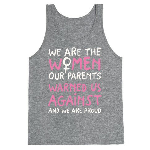 We Are The Women Our Parents Warned Us Against Tank Top