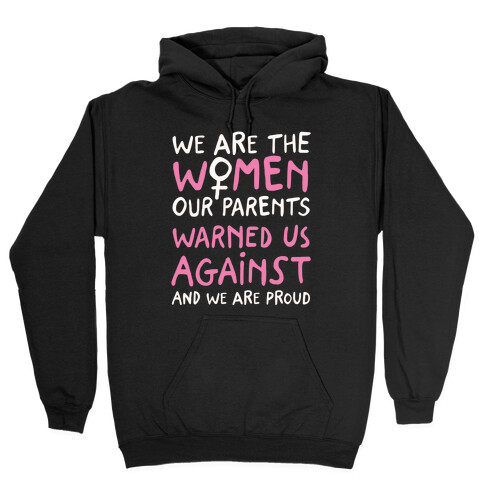 We Are The Women Our Parents Warned Us Against Hooded Sweatshirt