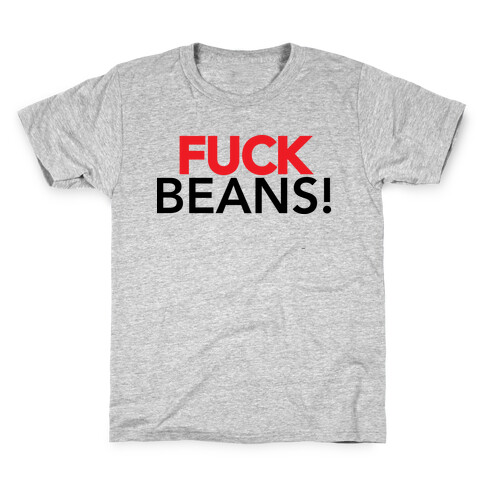 F*** Beans! Kids T-Shirt