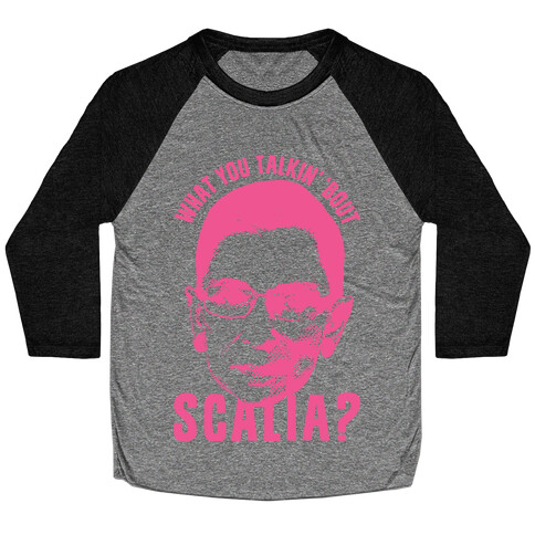 What You Talkin' 'Bout Scalia? Baseball Tee