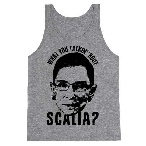 What You Talkin' 'Bout Scalia? Tank Top