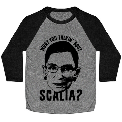 What You Talkin' 'Bout Scalia? Baseball Tee