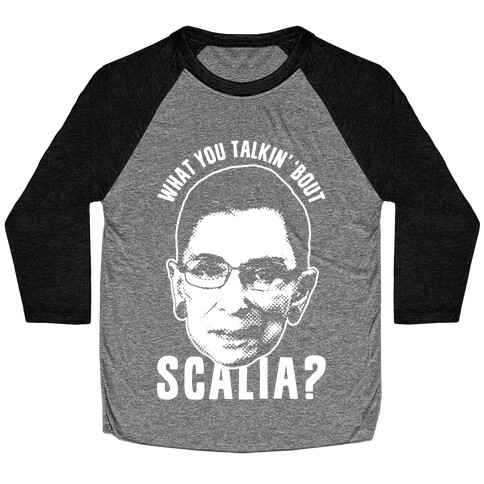 What You Talkin' 'Bout Scalia? Baseball Tee