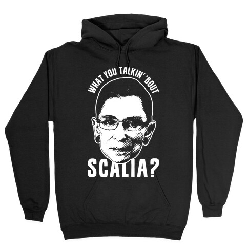 What You Talkin' 'Bout Scalia? Hooded Sweatshirt