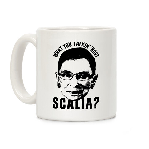 What You Talkin' 'Bout Scalia? Coffee Mug