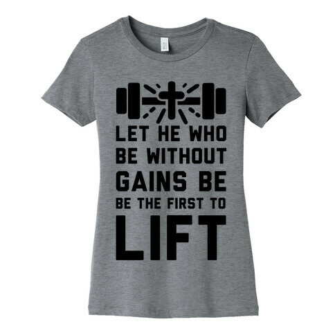 Let He Who Be without Gains Be the First to Lift Womens T-Shirt