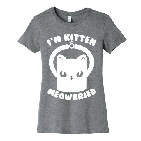 I'm Kitten Meowrried Womens T-Shirt