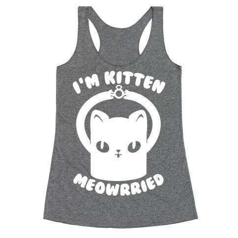 I'm Kitten Meowrried Racerback Tank Top