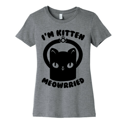 I'm Kitten Meowrried Womens T-Shirt