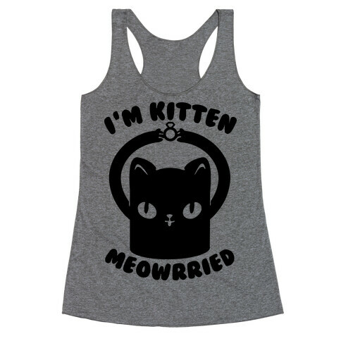 I'm Kitten Meowrried Racerback Tank Top