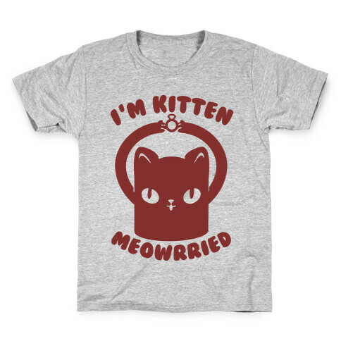I'm Kitten Meowrried Kids T-Shirt