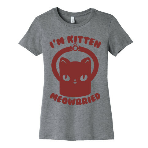 I'm Kitten Meowrried Womens T-Shirt