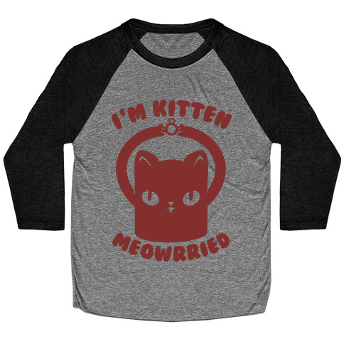 I'm Kitten Meowrried Baseball Tee