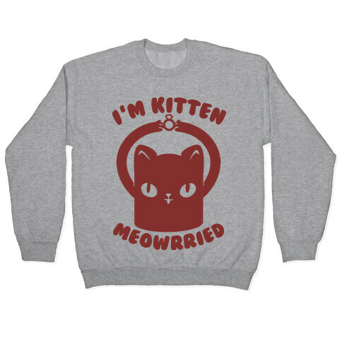 I'm Kitten Meowrried Pullover