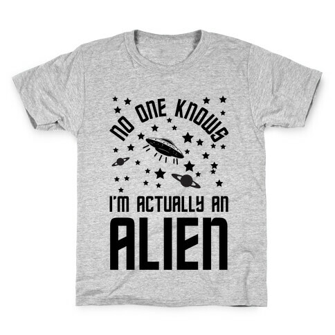 No One Knows I'm Actually An Alien Kids T-Shirt