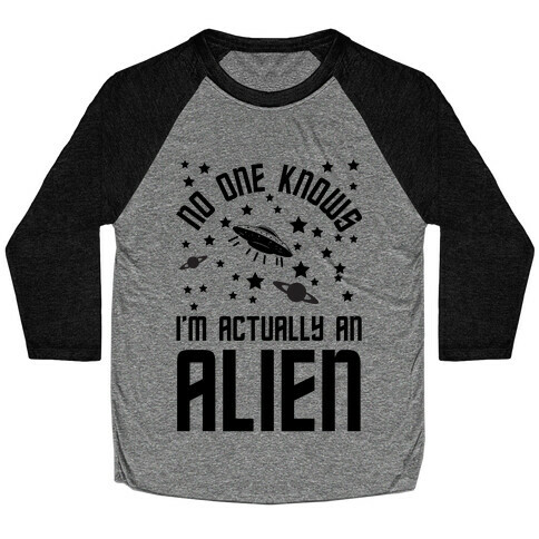 No One Knows I'm Actually An Alien Baseball Tee