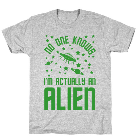 No One Knows I'm Actually An Alien T-Shirt